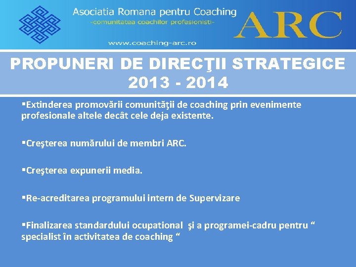 PROPUNERI DE DIRECŢII STRATEGICE 2013 - 2014 §Extinderea promovării comunităţii de coaching prin evenimente