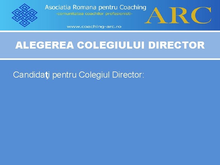 ALEGEREA COLEGIULUI DIRECTOR Candidaţi pentru Colegiul Director: 