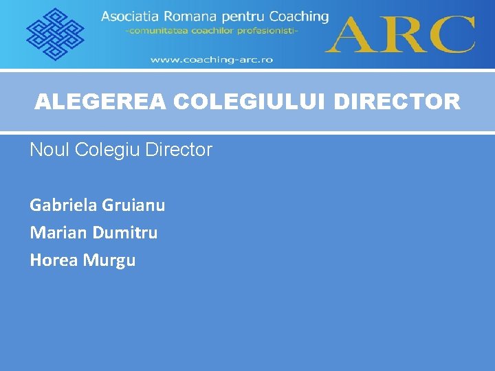 ALEGEREA COLEGIULUI DIRECTOR Noul Colegiu Director Gabriela Gruianu Marian Dumitru Horea Murgu 