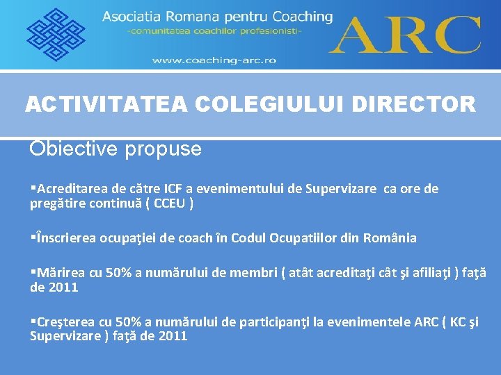 ACTIVITATEA COLEGIULUI DIRECTOR Obiective propuse §Acreditarea de către ICF a evenimentului de Supervizare ca