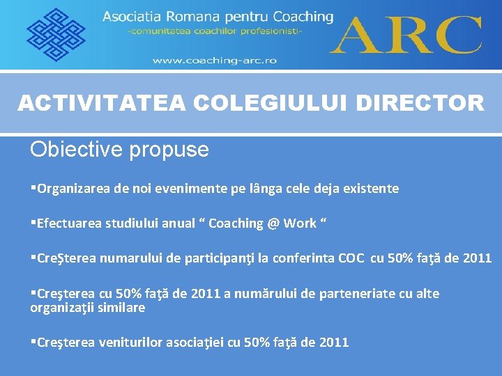 ACTIVITATEA COLEGIULUI DIRECTOR Obiective propuse §Organizarea de noi evenimente pe lânga cele deja existente