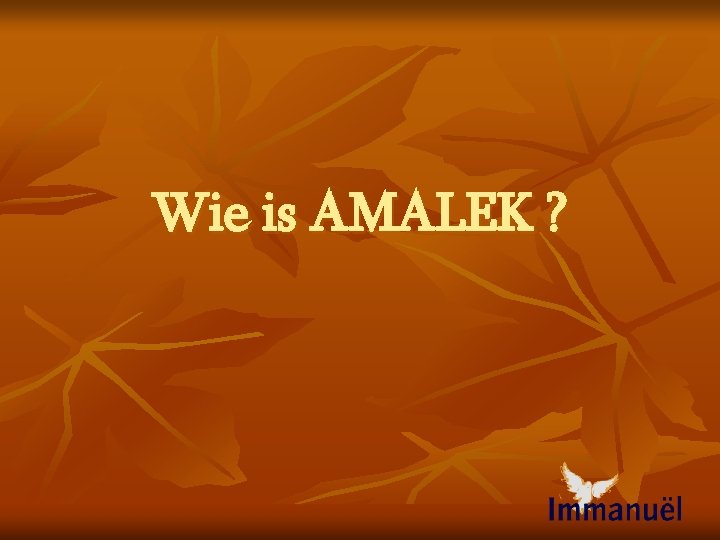 Wie is AMALEK ? 