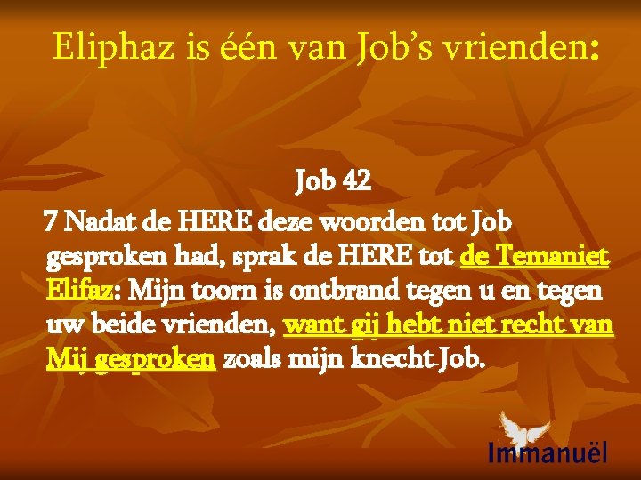 Eliphaz is één van Job’s vrienden: Job 42 7 Nadat de HERE deze woorden