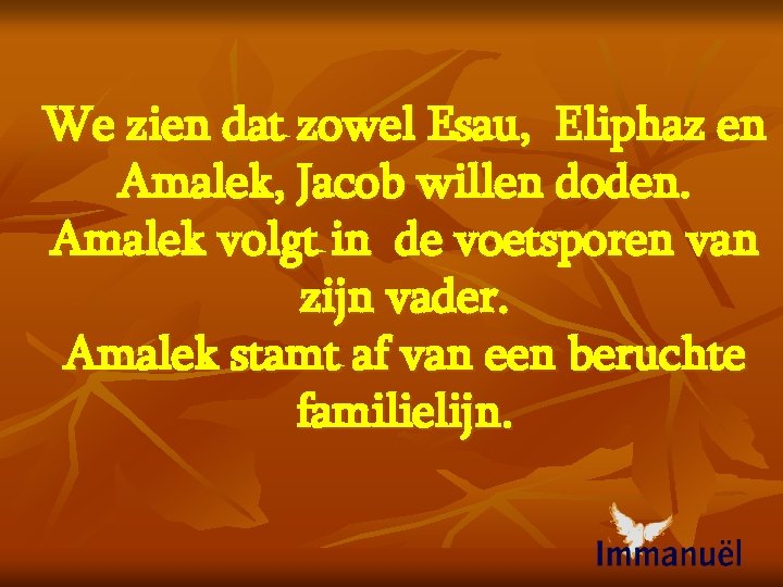 We zien dat zowel Esau, Eliphaz en Amalek, Jacob willen doden. Amalek volgt in