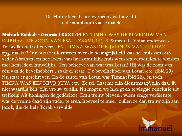 De Midrash geeft ons eveneens wat inzicht in de stamboom van Amalek: Midrash Rabbah