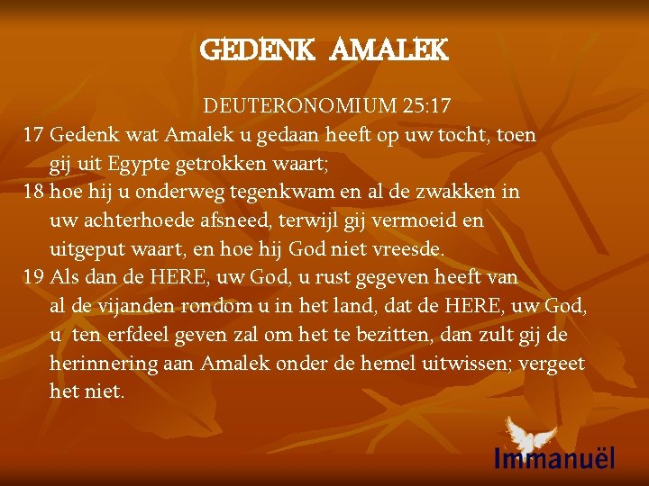 GEDENK AMALEK DEUTERONOMIUM 25: 17 17 Gedenk wat Amalek u gedaan heeft op uw