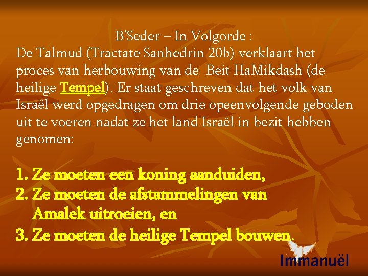 B’Seder – In Volgorde : De Talmud (Tractate Sanhedrin 20 b) verklaart het proces