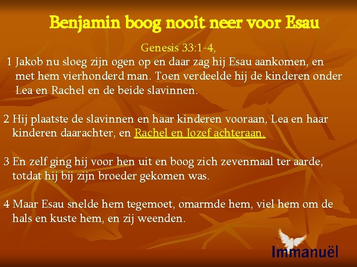 Benjamin boog nooit neer voor Esau Genesis 33: 1 -4, 1 Jakob nu sloeg