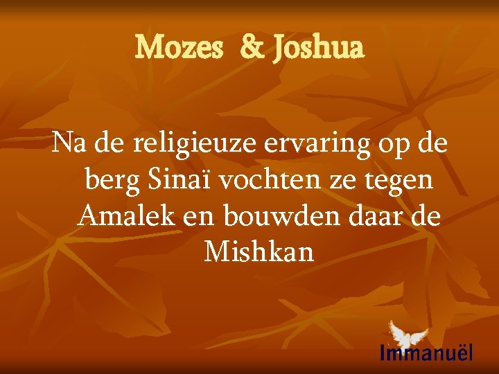 Mozes & Joshua Na de religieuze ervaring op de berg Sinaï vochten ze tegen