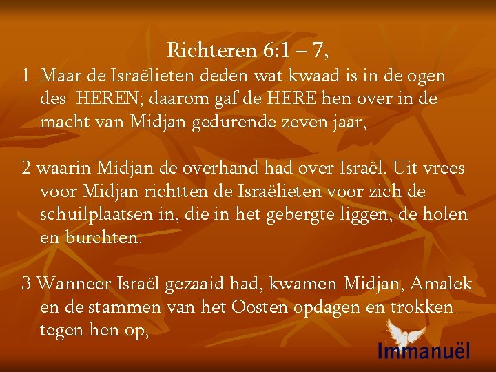 Richteren 6: 1 – 7, 1 Maar de Israëlieten deden wat kwaad is in