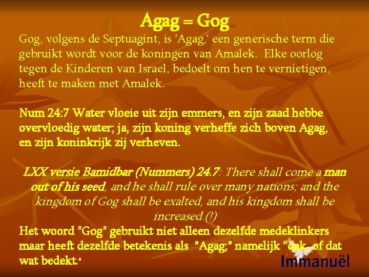 Agag = Gog, volgens de Septuagint, is 'Agag, ‘ een generische term die gebruikt