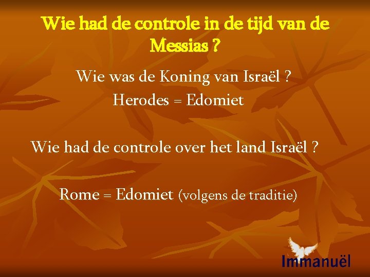 Wie had de controle in de tijd van de Messias ? Wie was de