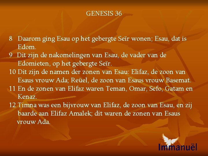 GENESIS 36 8 Daarom ging Esau op het gebergte Seïr wonen; Esau, dat is