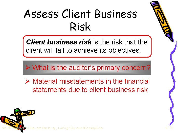 Assess Client Business Risk Client business risk is the risk that the client will