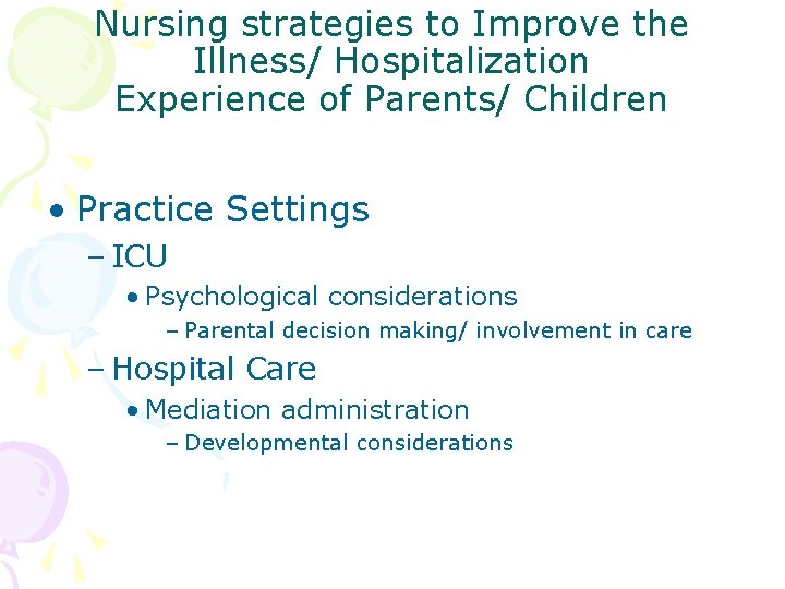 Nursing strategies to Improve the Illness/ Hospitalization Experience of Parents/ Children • Practice Settings