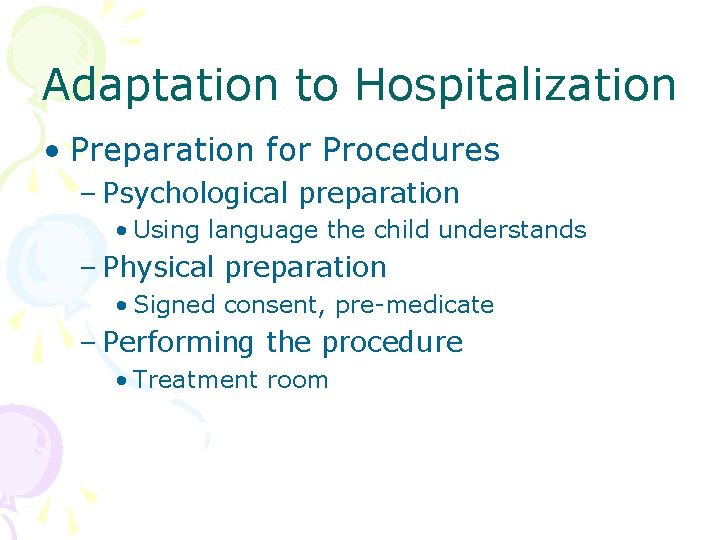 Adaptation to Hospitalization • Preparation for Procedures – Psychological preparation • Using language the