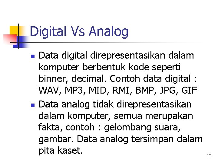 Digital Vs Analog n n Data digital direpresentasikan dalam komputer berbentuk kode seperti binner,