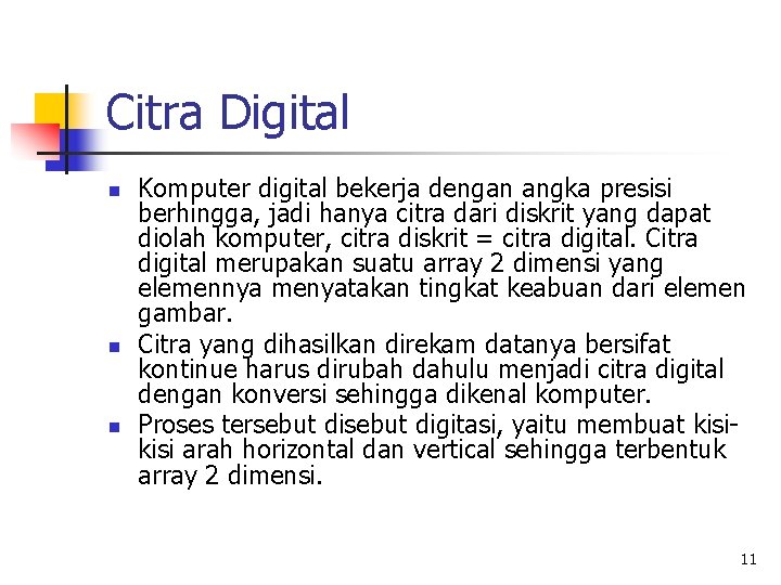 Citra Digital n n n Komputer digital bekerja dengan angka presisi berhingga, jadi hanya