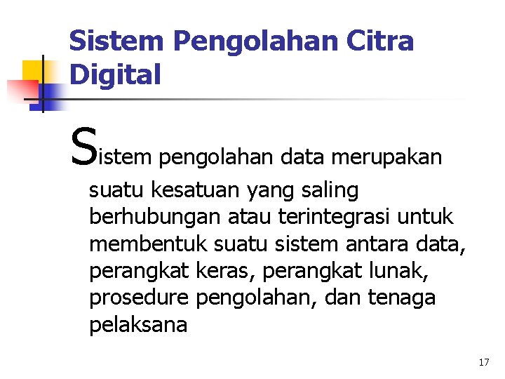 Sistem Pengolahan Citra Digital Sistem pengolahan data merupakan suatu kesatuan yang saling berhubungan atau