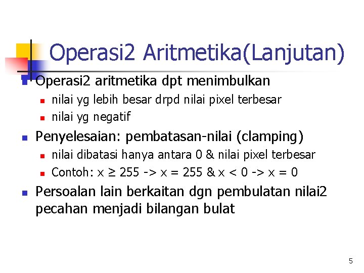 Operasi 2 Aritmetika(Lanjutan) n Operasi 2 aritmetika dpt menimbulkan n Penyelesaian: pembatasan-nilai (clamping) n