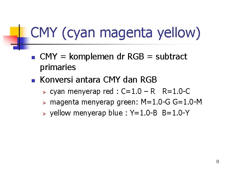 CMY (cyan magenta yellow) n n CMY = komplemen dr RGB = subtract primaries