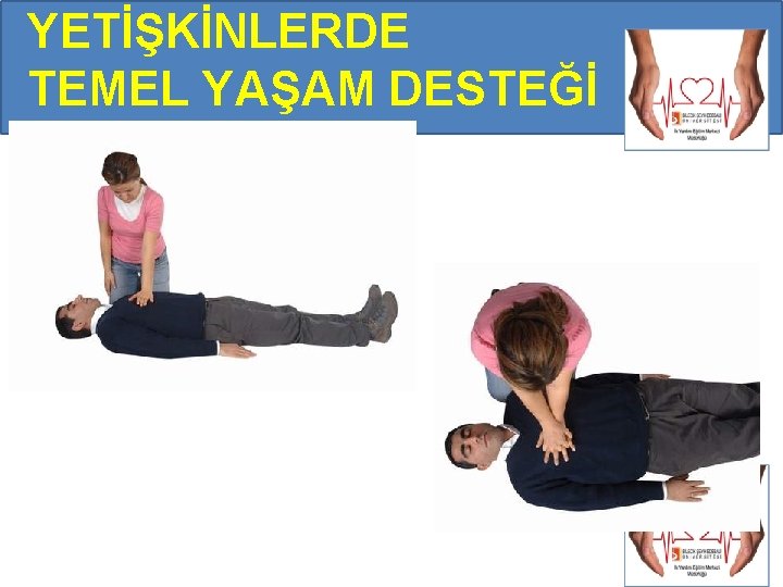 YETİŞKİNLERDE TEMEL YAŞAM DESTEĞİ YETİŞKİNLERDE TEMEL YAŞAM DESTEĞİ
