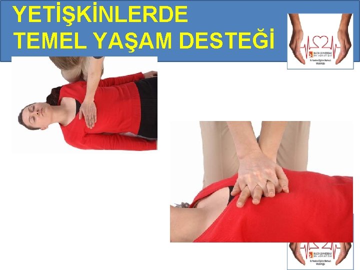 YETİŞKİNLERDE TEMEL YAŞAM DESTEĞİ YETİŞKİNLERDE TEMEL YAŞAM DESTEĞİ