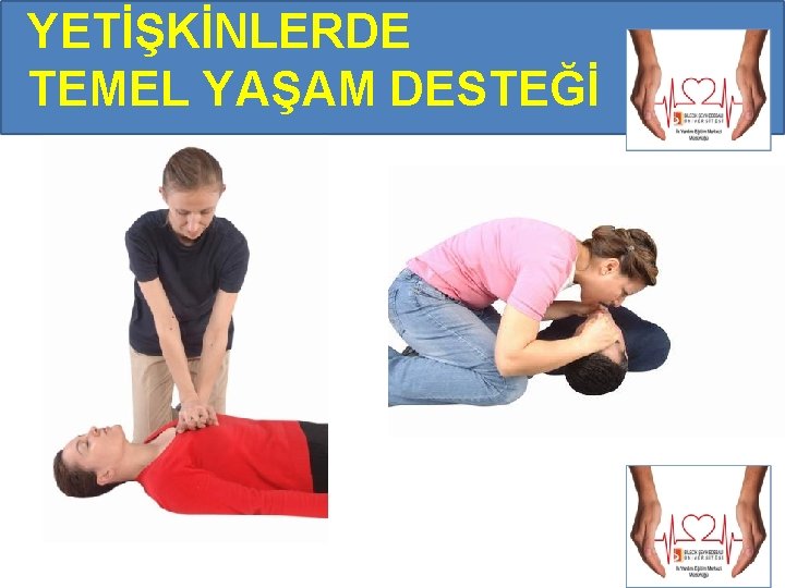 YETİŞKİNLERDE TEMEL YAŞAM DESTEĞİ YETİŞKİNLERDE TEMEL YAŞAM DESTEĞİ