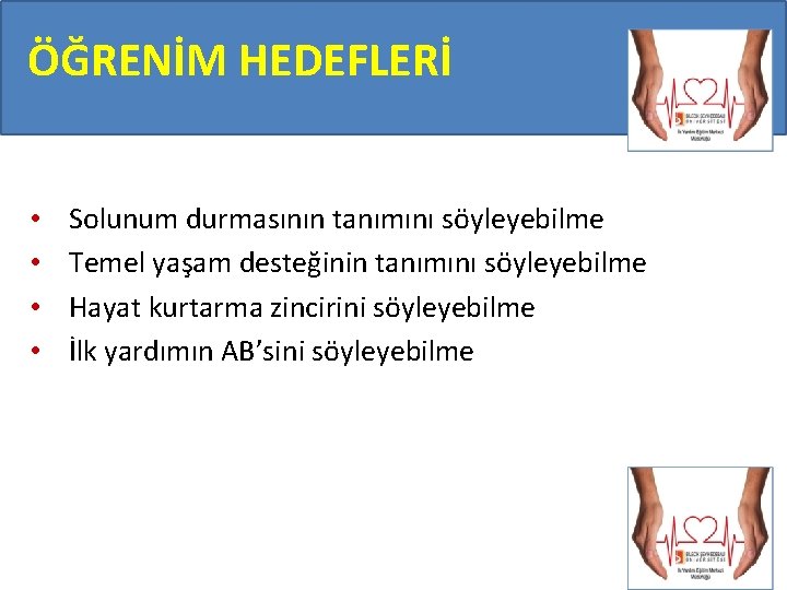 ÖĞRENİM HEDEFLERİ • • Solunum durmasının tanımını söyleyebilme Temel yaşam desteğinin tanımını söyleyebilme Hayat ÖĞRENİM HEDEFLERİ • • Solunum durmasının tanımını söyleyebilme Temel yaşam desteğinin tanımını söyleyebilme Hayat