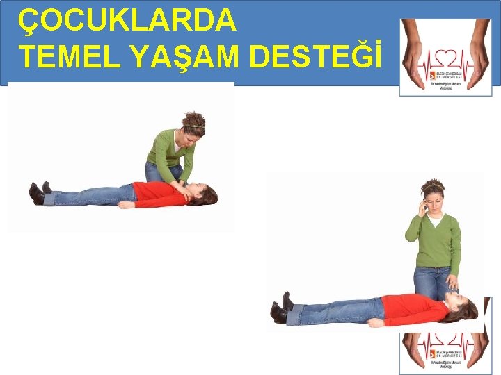 ÇOCUKLARDA TEMEL YAŞAM DESTEĞİ ÇOCUKLARDA TEMEL YAŞAM DESTEĞİ