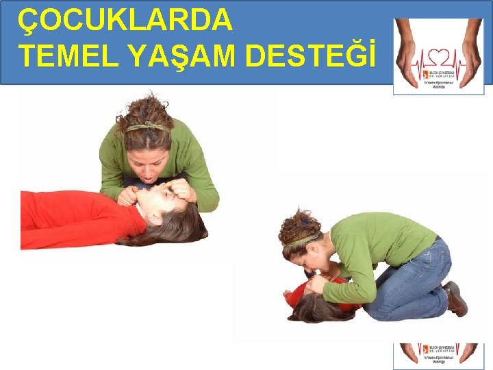 ÇOCUKLARDA TEMEL YAŞAM DESTEĞİ ÇOCUKLARDA TEMEL YAŞAM DESTEĞİ