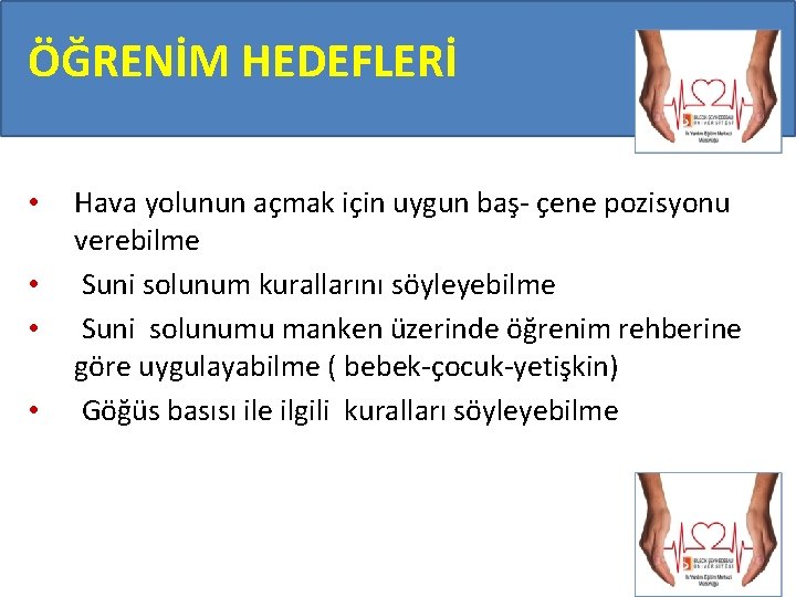 ÖĞRENİM HEDEFLERİ • • Hava yolunun açmak için uygun baş- çene pozisyonu verebilme Suni ÖĞRENİM HEDEFLERİ • • Hava yolunun açmak için uygun baş- çene pozisyonu verebilme Suni