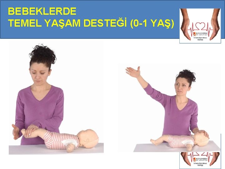 BEBEKLERDE TEMEL YAŞAM DESTEĞİ (0 -1 YAŞ) BEBEKLERDE TEMEL YAŞAM DESTEĞİ (0 -1 YAŞ)