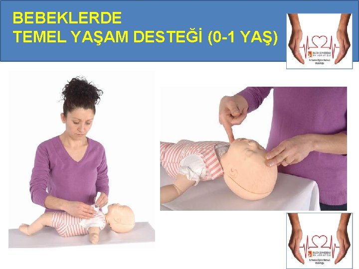 BEBEKLERDE TEMEL YAŞAM DESTEĞİ (0 -1 YAŞ) BEBEKLERDE TEMEL YAŞAM DESTEĞİ (0 -1 YAŞ)