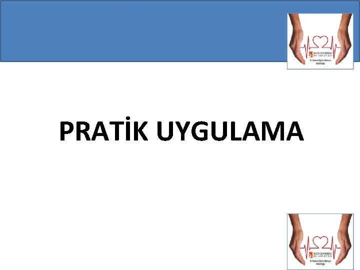 PRATİK UYGULAMA PRATİK UYGULAMA