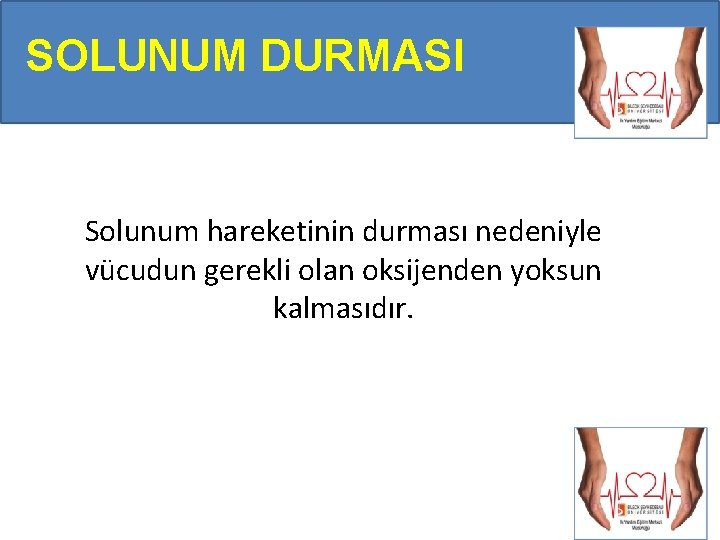 SOLUNUM DURMASI Solunum hareketinin durması nedeniyle vücudun gerekli olan oksijenden yoksun kalmasıdır. SOLUNUM DURMASI Solunum hareketinin durması nedeniyle vücudun gerekli olan oksijenden yoksun kalmasıdır.