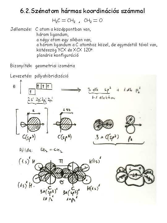 6. 2. Szénatom hármas koordinációs számmal H 2 C CH 2 , CH 2