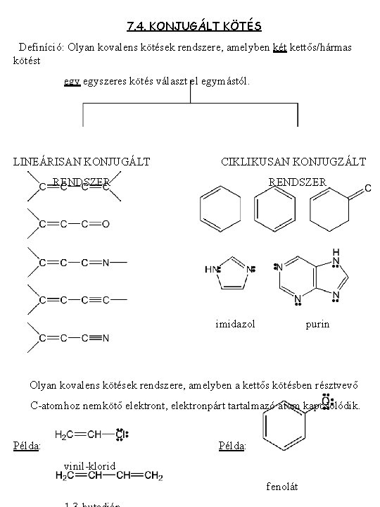 7. 4. KONJUGÁLT KÖTÉS Definíció: Olyan kovalens kötések rendszere, amelyben két kettős/hármas kötést egyszeres
