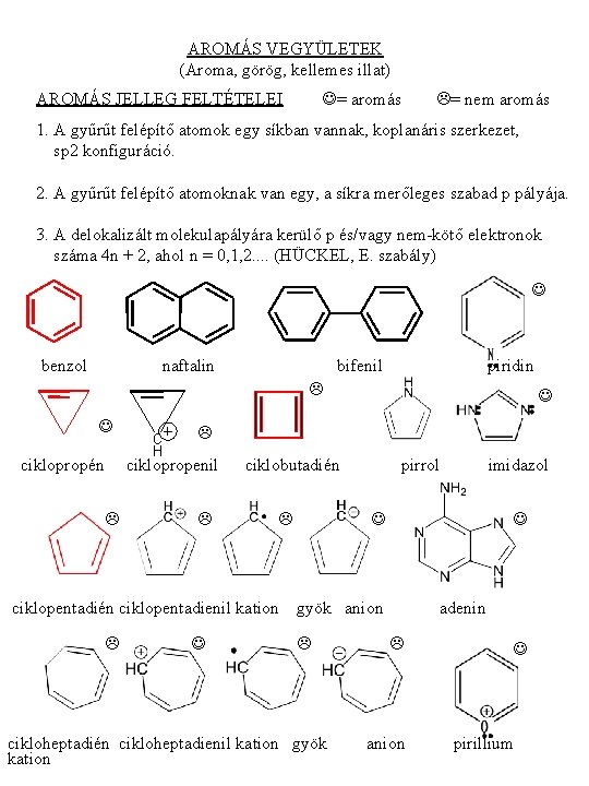 AROMÁS VEGYÜLETEK (Aroma, görög, kellemes illat) = aromás AROMÁS JELLEG FELTÉTELEI = nem aromás