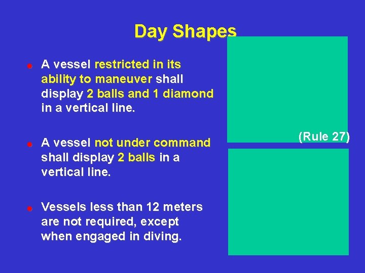 Day Shapes ! A vessel restricted in its ability to maneuver shall display 2