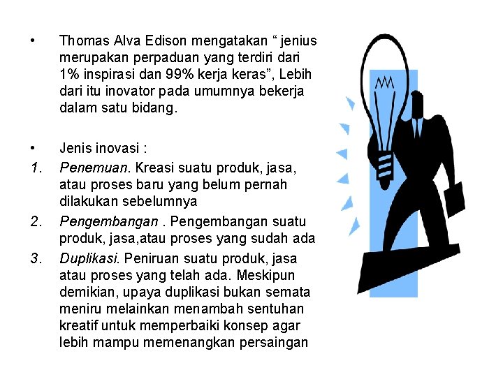  • Thomas Alva Edison mengatakan “ jenius merupakan perpaduan yang terdiri dari 1%