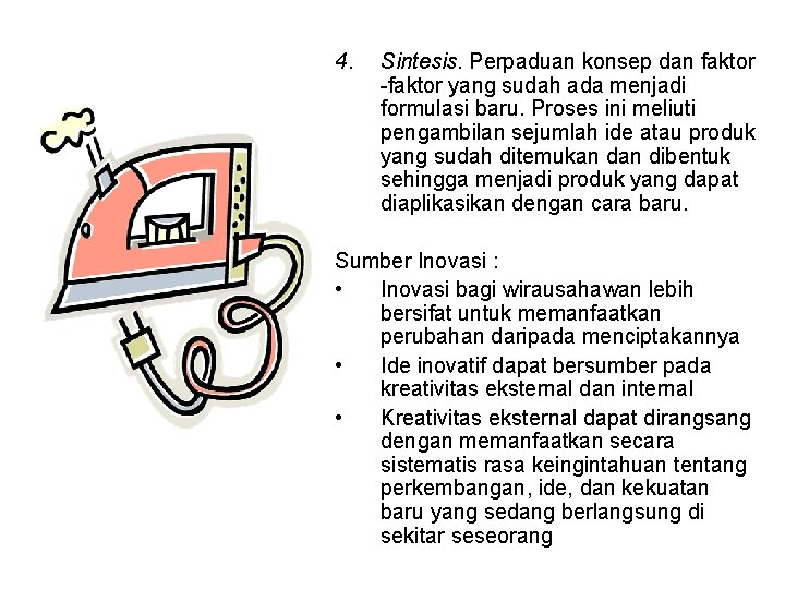 4. Sintesis. Perpaduan konsep dan faktor -faktor yang sudah ada menjadi formulasi baru. Proses