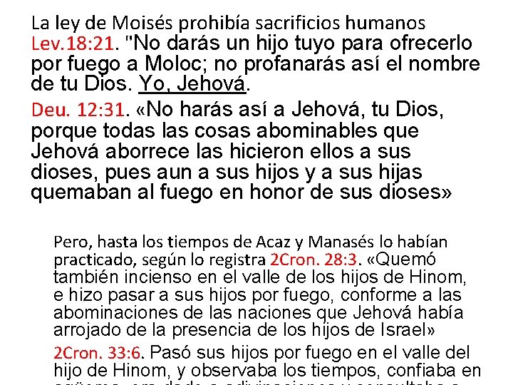 La ley de Moisés prohibía sacrificios humanos Lev. 18: 21. "No darás un hijo