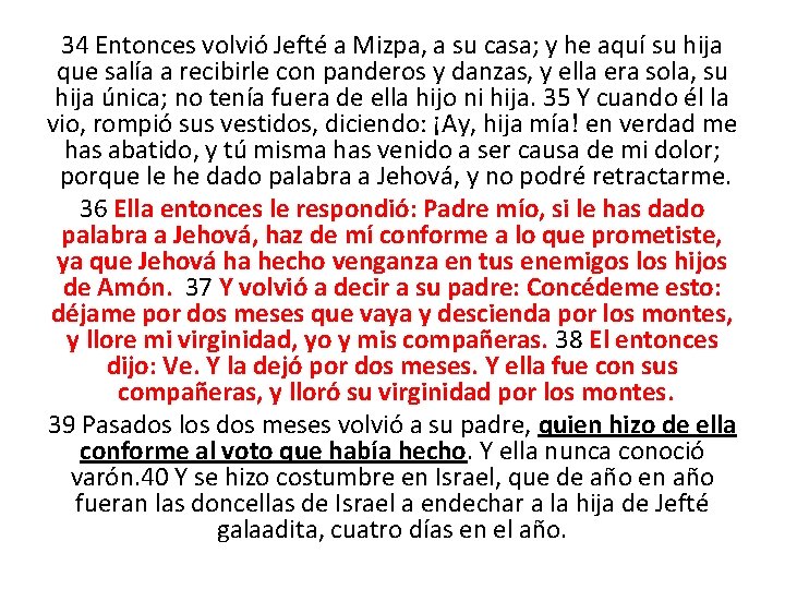 34 Entonces volvió Jefté a Mizpa, a su casa; y he aquí su hija