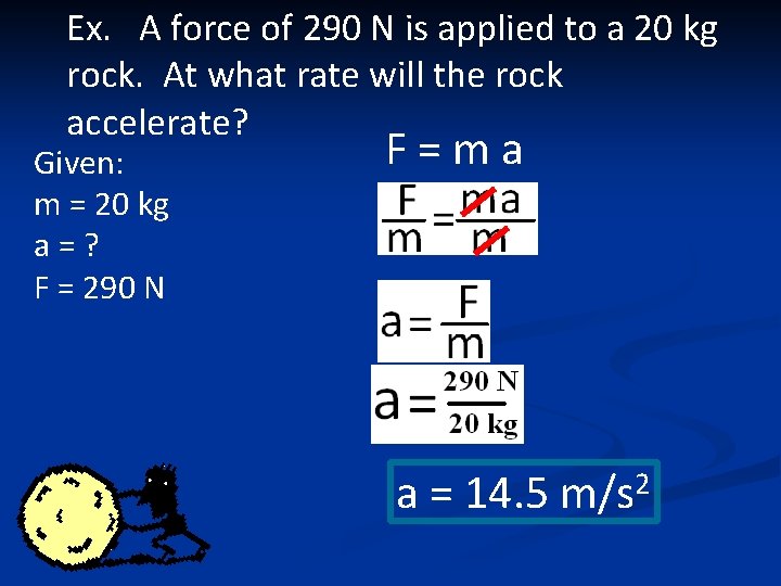 Ex. A force of 290 N is applied to a 20 kg rock. At Ex. A force of 290 N is applied to a 20 kg rock. At