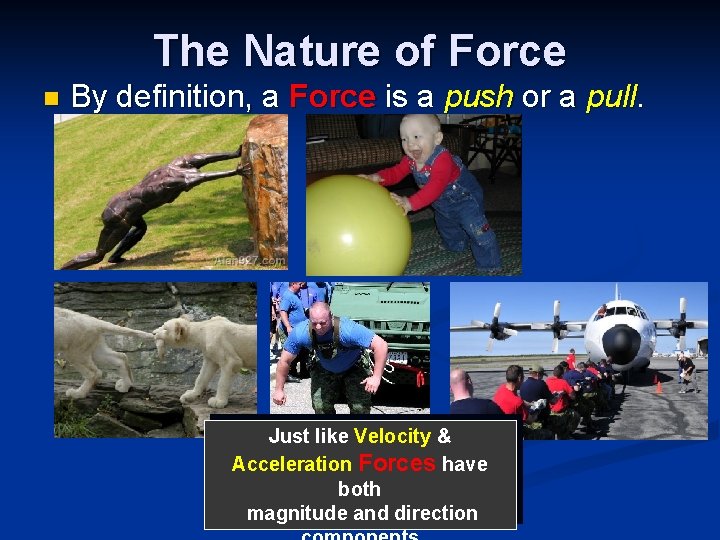 The Nature of Force n By definition, a Force is a push or a The Nature of Force n By definition, a Force is a push or a