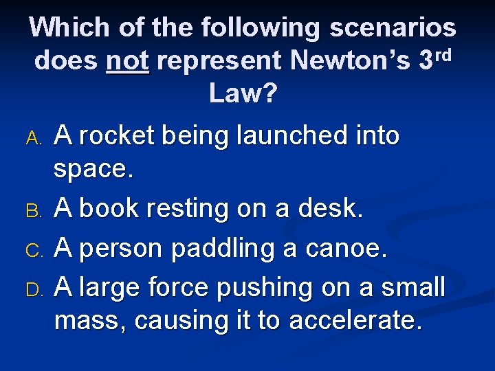 Which of the following scenarios does not represent Newton’s 3 rd Law? A rocket Which of the following scenarios does not represent Newton’s 3 rd Law? A rocket