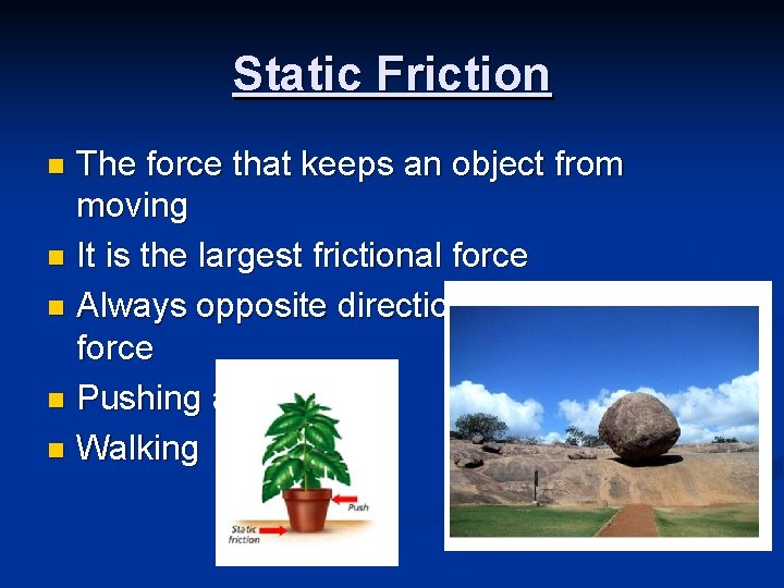 Static Friction The force that keeps an object from moving n It is the Static Friction The force that keeps an object from moving n It is the