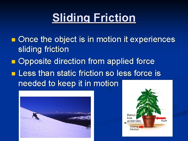 Sliding Friction Once the object is in motion it experiences sliding friction n Opposite Sliding Friction Once the object is in motion it experiences sliding friction n Opposite