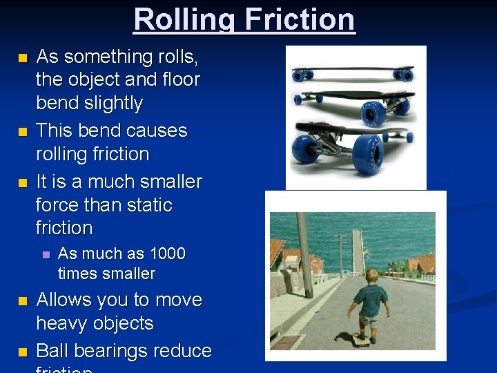 Rolling Friction n As something rolls, the object and floor bend slightly This bend Rolling Friction n As something rolls, the object and floor bend slightly This bend